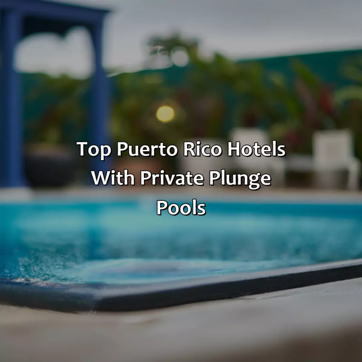 Top Puerto Rico Hotels with Private Plunge Pools
